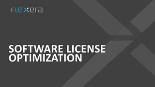 SOFTWARE LICENSE
OPTIMIZATION
 