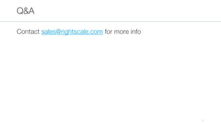 Contact sales@rightscale.com for more info
Q&A
39
 