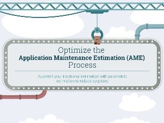 Optimize Your Application Maintenance Estimation (AME) Process
Augment your traditional estimation with parametric estimation to reduce surprises.
This research is designed for an Application Development Manager who:
• Has to defend maintenance budgets to business executives.
• Needs to understand the gaps that currently exist in his or her unbalanced estimation process.
• Wants to know what metrics to measure prior to a wider rollout.
• Requires an understanding of the various expert and parametric estimation techniques to make an informed decision.
Schools of thought:
Parametric estimation: Use of analytic formulas to derive estimation.
Expert estimation: Use of analogy and experience to derive estimation.
Hybrid (our recommendation): Combination of at least one parametric and expert to balance the approaches.
Drivers/Trends/Change:
Applications are getting more complex for future estimation.
Velocity of development teams is increasing while the number of resources is not rising as quickly.
Users are demanding quality apps.
Value Creation:
For the development team: Having the right funding will enable enough time and budget to do it right.
IT: Ability to clearly set expectations and justify costs to the business.
Business: Improving overall quality of produced deliverable.
Understand the Project Rationale A historic portfolio is essential in establishing your estimation model. It will allow you to assess your first
pass draft estimation against known values to establish early confidence.
Structure Your Application Maintenance Estimation Optimization Team Development team estimators and process analysts should exhibit some
manner of subject matter expertise and authority. Otherwise, the estimates will not be justifiable to the business. The right people must be
involved in the optimization effort for the result to have credibility.
Analyze Your Current Process Gaps Inevitably a single mode estimation approach will lead to inaccuracies that are difficult to catch early.
Optimize Your Estimation Process This exercise is a model training initiative. You are trying to create a model using historic information to
help make a future informed decision. If your historic project data is not clean, this step will not automatically rectify the meta issue around
quality.
Implement Your New Estimation Process A gradual rollout for estimation will help ensure that any conflicts will not arise at one time and
overwhelm the operational team. By focusing on a smaller set of projects, any estimation discrepancies can be managed in a controlled manner.
Measure Ongoing ValueAny maintenance project that was a significant outlier in your trends can be the symptom of a bigger problem. Take the
time to address these outliers in terms of risk for future maintenance projects. Inject a modified risk assessment into your new maintenance
estimation process.
 