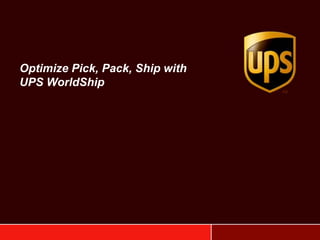 Optimize Pick, Pack, Ship with
UPS WorldShip

 