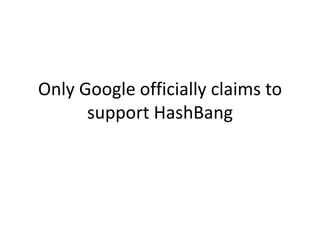 Only Google officially claims to support HashBang