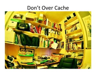 Don’t Over Cache