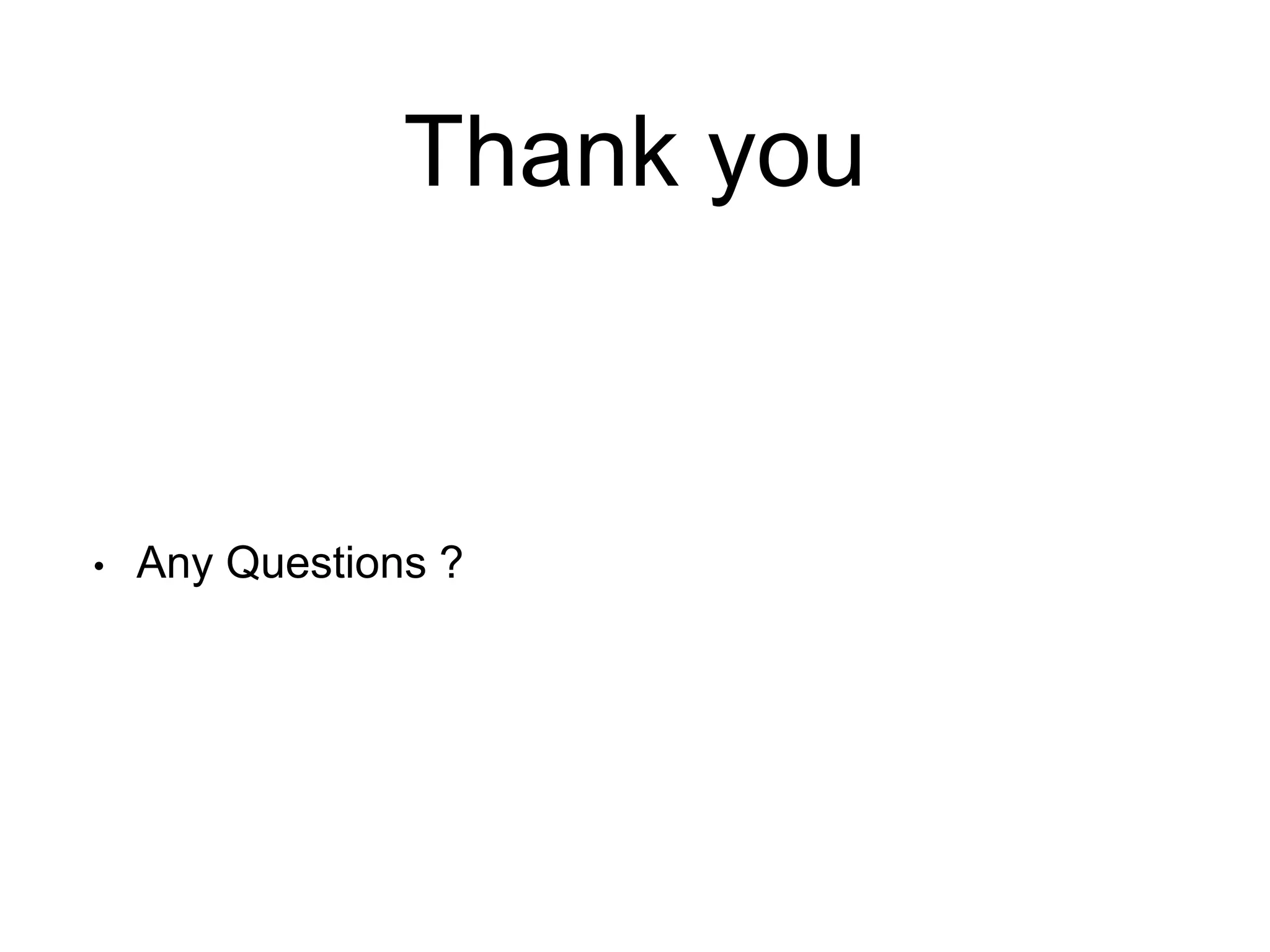 Thank you 
• Any Questions ? 

