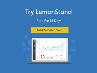 Try LemonStand 
Free For 14 Days 
Build An Online Store 
