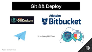 Git && Deploy
Rafael Corrêa Gomes
https://goo.gl/UsVNva
 