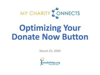 Optimizing Your
Donate Now Button
      March 25, 2009
 