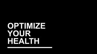 OPTIMIZE
YOUR
HEALTH
 