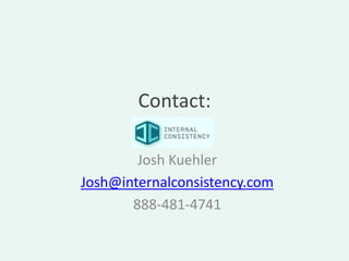 Contact:

        Josh Kuehler
Josh@internalconsistency.com
       888-481-4741
 