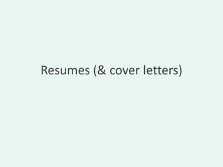 Resumes (& cover letters)
 
