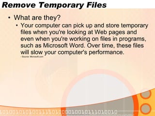 Remove Temporary Files What are they? Your computer can pick up and store temporary files when you're looking at Web pages and even when you're working on files in programs, such as Microsoft Word. Over time, these files will slow your computer's performance.  - Source: Microsoft.com www.novacharter.com 