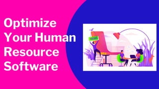 Optimize
Your Human
Resource
Software
 