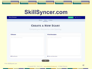 42
SkillSyncer.com
From SkillSyncer.com
© Copyright 2020 – Denis Curtin – www.JobSearchChicago.com – All Rights Reserved
 