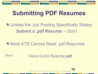 19
Submitting PDF Resumes
Unless the Job Posting Specifically States:
Submit a .pdf Resume – Don’t
Most ATS Cannot Read .p...