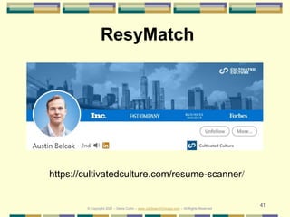 41
© Copyright 2021 – Denis Curtin – www.JobSearchChicago.com – All Rights Reserved
ResyMatch
https://cultivatedculture.com/resume-scanner/
 