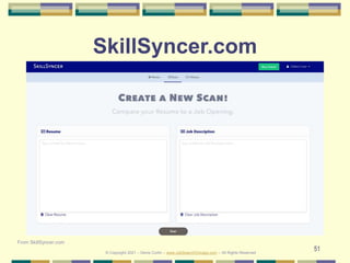 51
SkillSyncer.com
From SkillSyncer.com
© Copyright 2021 – Denis Curtin – www.JobSearchChicago.com – All Rights Reserved
 