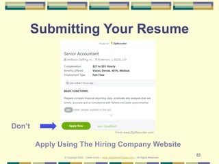 83
Submitting Your Resume
© Copyright 2022 – Denis Curtin – www.JobSearchChicago.com – All Rights Reserved
Don’t
Apply Usi...