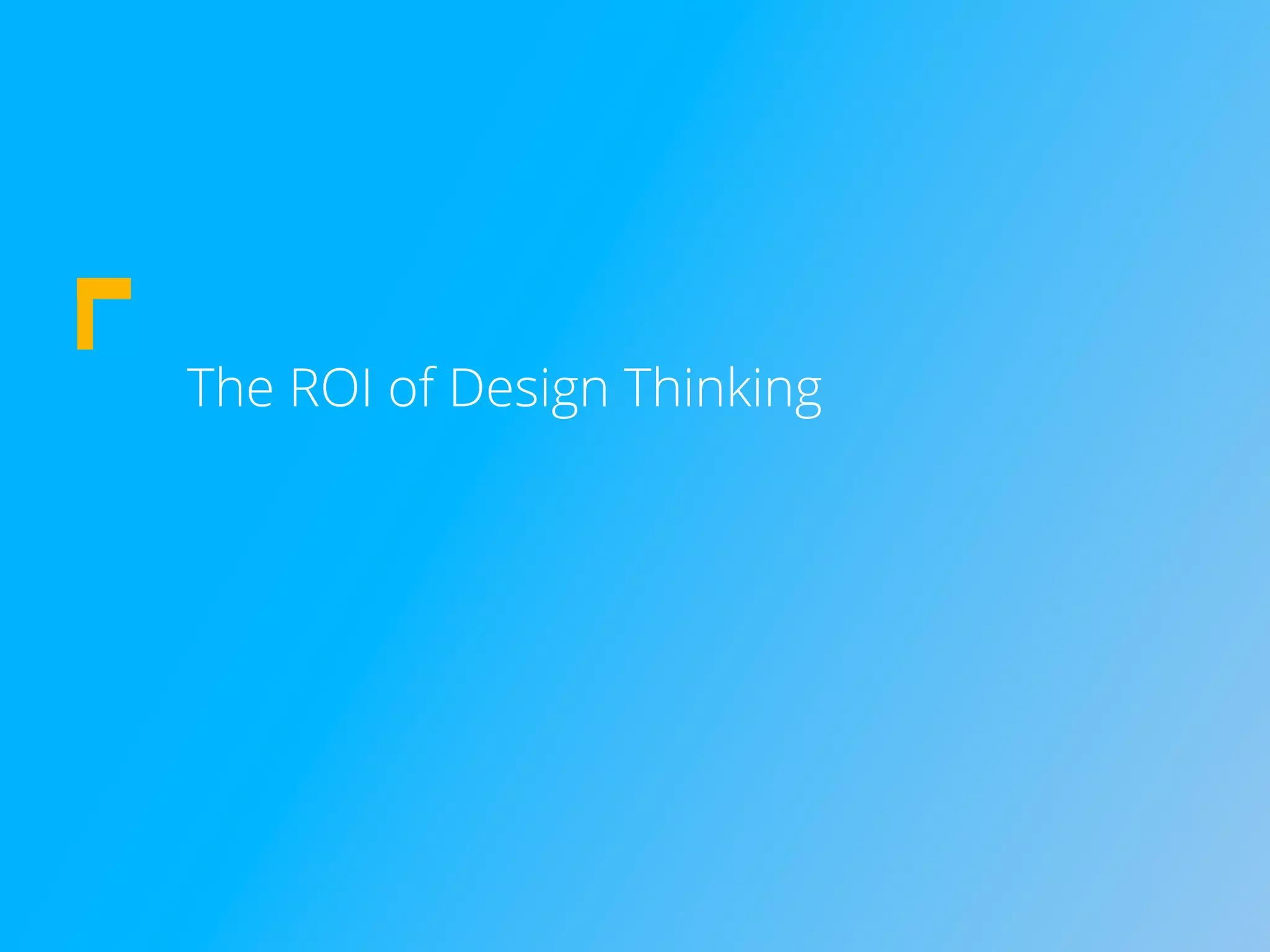 The ROI of Design Thinking
 