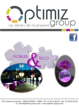 DECOMOBILIER
&
103, Chemin de Ronde – 78290 CROISSY / SEINE – Tél : 01 30 15 88 70 – Fax : 01 30 53 52 40
@ : devis@optimiz-group.com – www.optimiz-group.com
 