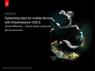 Optimizing sites for mobile devices with Dreamweaver CS5.5 ,[object Object],[object Object]
