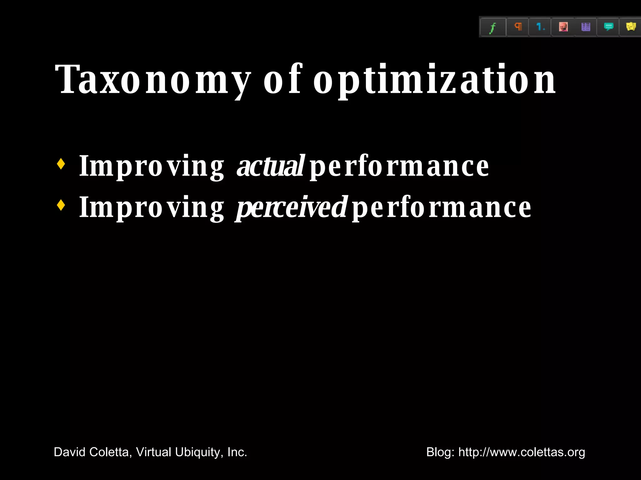 Taxonomy of optimization Improving  actual  performance Improving  perceived  performance 