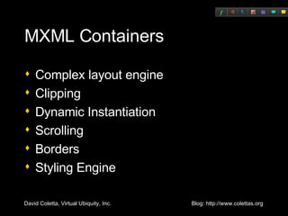 MXML Containers Complex layout engine Clipping Dynamic Instantiation Scrolling Borders Styling Engine 