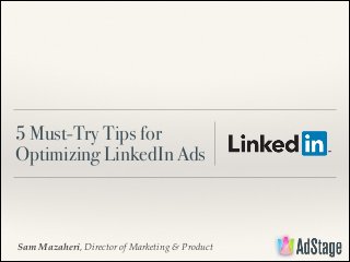5 Must-Try Tips for
Optimizing LinkedIn Ads

Sam Mazaheri, Director of Marketing & Product

 