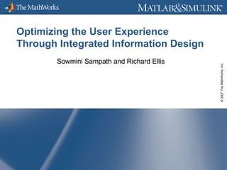Optimizing the User Experience Through Integrated Information Design Sowmini Sampath and Richard Ellis 