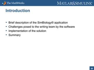 Introduction <ul><li>Brief description of the SimBiology® application </li></ul><ul><li>Challenges posed to the writing te...