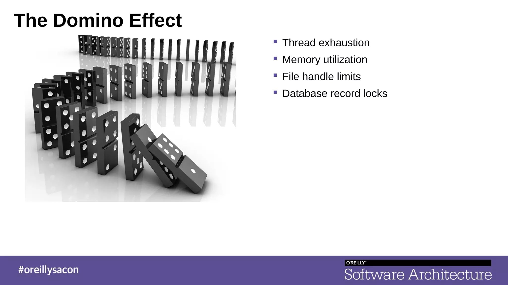 The Domino Effect
 Thread exhaustion
 Memory utilization
 File handle limits
 Database record locks
 