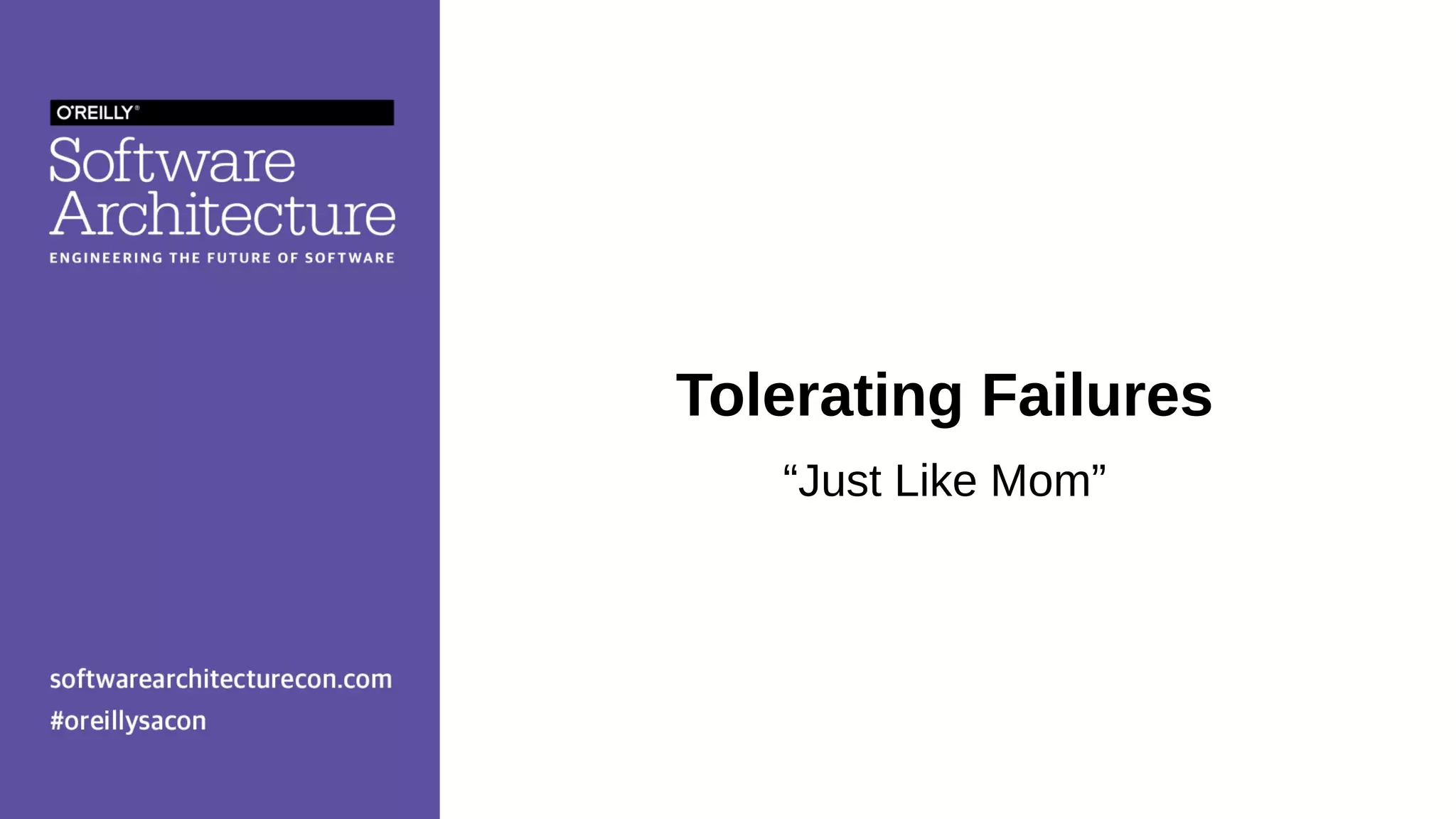 Tolerating Failures
“Just Like Mom”
 