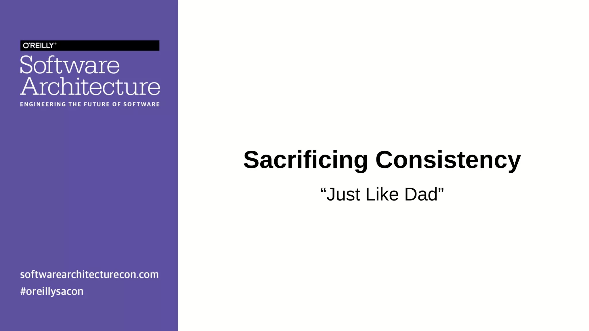 Sacrificing Consistency
“Just Like Dad”
 