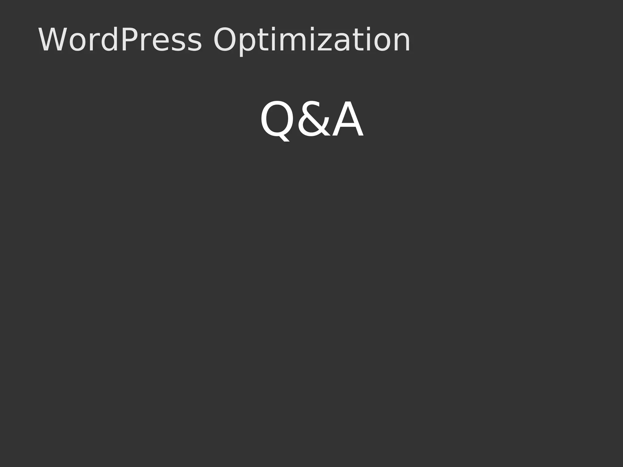 WordPress Optimization
Q&A
 