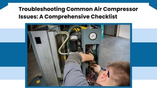 Troubleshooting Common Air Compressor
Issues: A Comprehensive Checklist
 