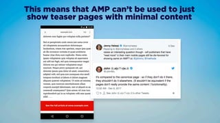 #ampoptimization by @aleyda from @orainti at #ampconf
This means that AMP can’t be used to just  
show teaser pages with m...