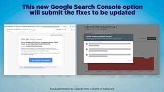 #ampoptimization by @aleyda from @orainti at #ampconf
This new Google Search Console option  
will submit the ﬁxes to be u...
