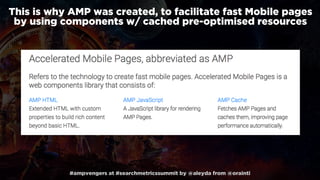 #ampvengers at #searchmetricssummit by @aleyda from @orainti
This is why AMP was created, to facilitate fast Mobile pages
...
