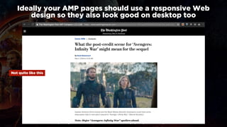 #ampvengers at #searchmetricssummit by @aleyda from @orainti
Ideally your AMP pages should use a responsive Web
design so ...