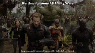 #ampvengers at #searchmetricssummit by @aleyda from @orainti
It’s time for some AMPﬁnity Wars 
#ampvengers at #searchmetri...