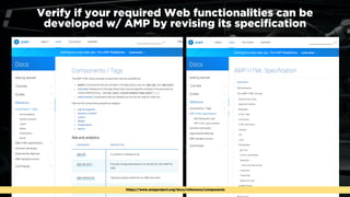 #optimisingamp at #smxlondon by @aleyda from @orainti
Verify if your required Web functionalities can be
developed w/ AMP by revising its speciﬁcation
https://www.ampproject.org/docs/reference/components
 