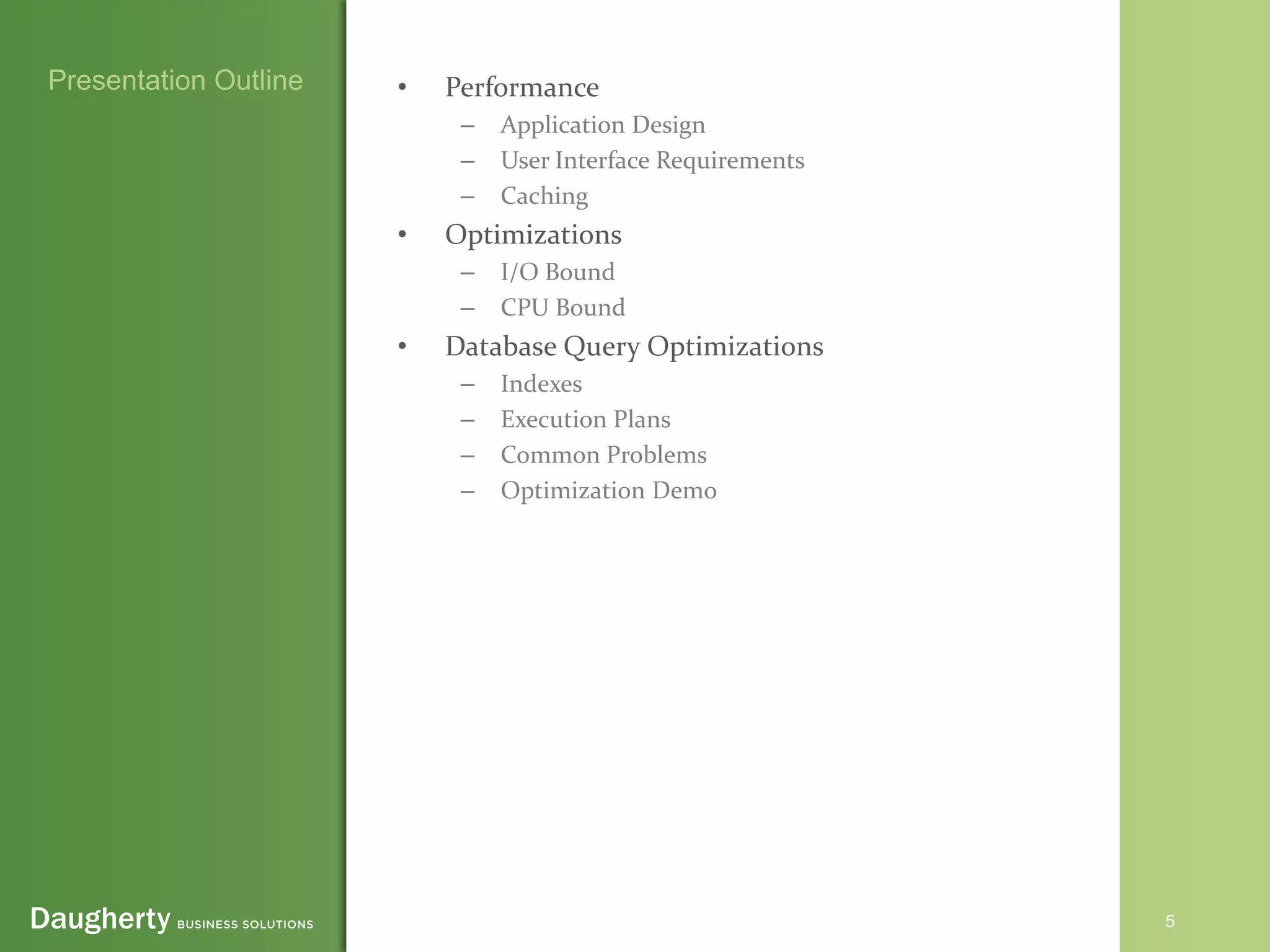 5
• Performance
– Application Design
– User Interface Requirements
– Caching
• Optimizations
– I/O Bound
– CPU Bound
• Database Query Optimizations
– Indexes
– Execution Plans
– Common Problems
– Optimization Demo
Presentation Outline
 