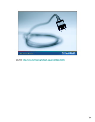 Source: http://www.flickr.com/photos/t_squared/152270386/




                                                            21
 