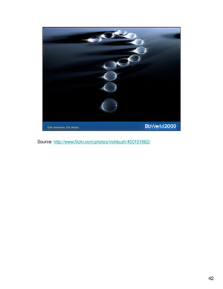 Source: http://www.flickr.com/photos/nickbush/450151862/




                                                           42
 