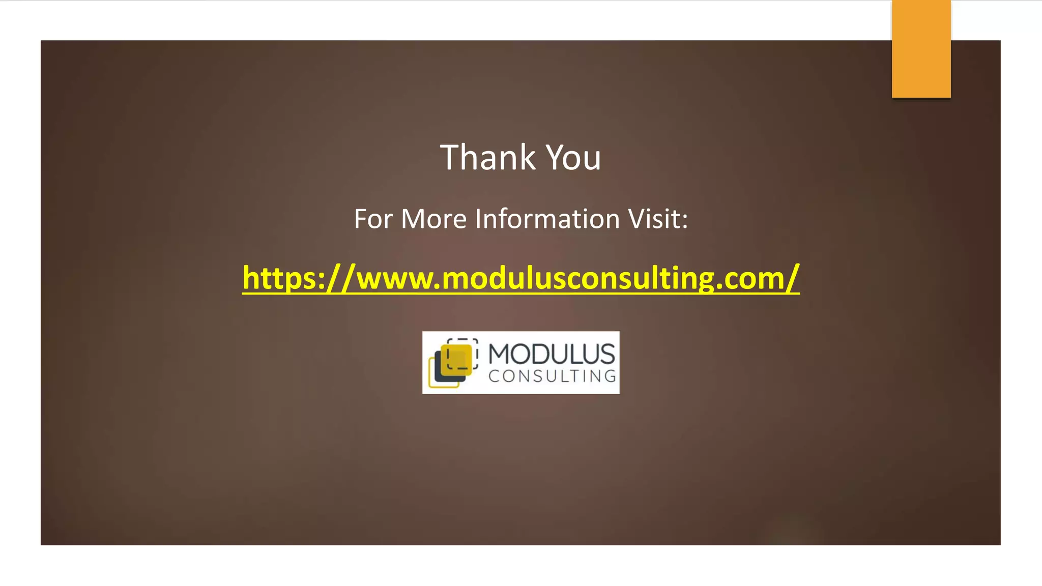 Thank You
For More Information Visit:
https://www.modulusconsulting.com/
 