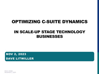 Dave Litwiller
November 2, 2023
OPTIMIZING C-SUITE DYNAMICS
IN SCALE-UP STAGE TECHNOLOGY
BUSINESSES
NOV 2, 2023
DAVE LITWILLER
 