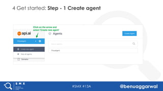 #SMX #13A @benuaggarwal
4 Get started: Step - 1 Create agent
 