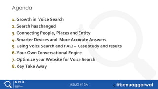 #SMX #13A @benuaggarwal
Agenda
1. Growth in Voice Search
2. Search has changed
3. Connecting People, Places and Entity
4.S...