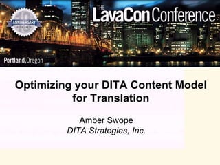Optimizing your DITA Content Model
          for Translation
            Amber Swope
         DITA Strategies, Inc.
 