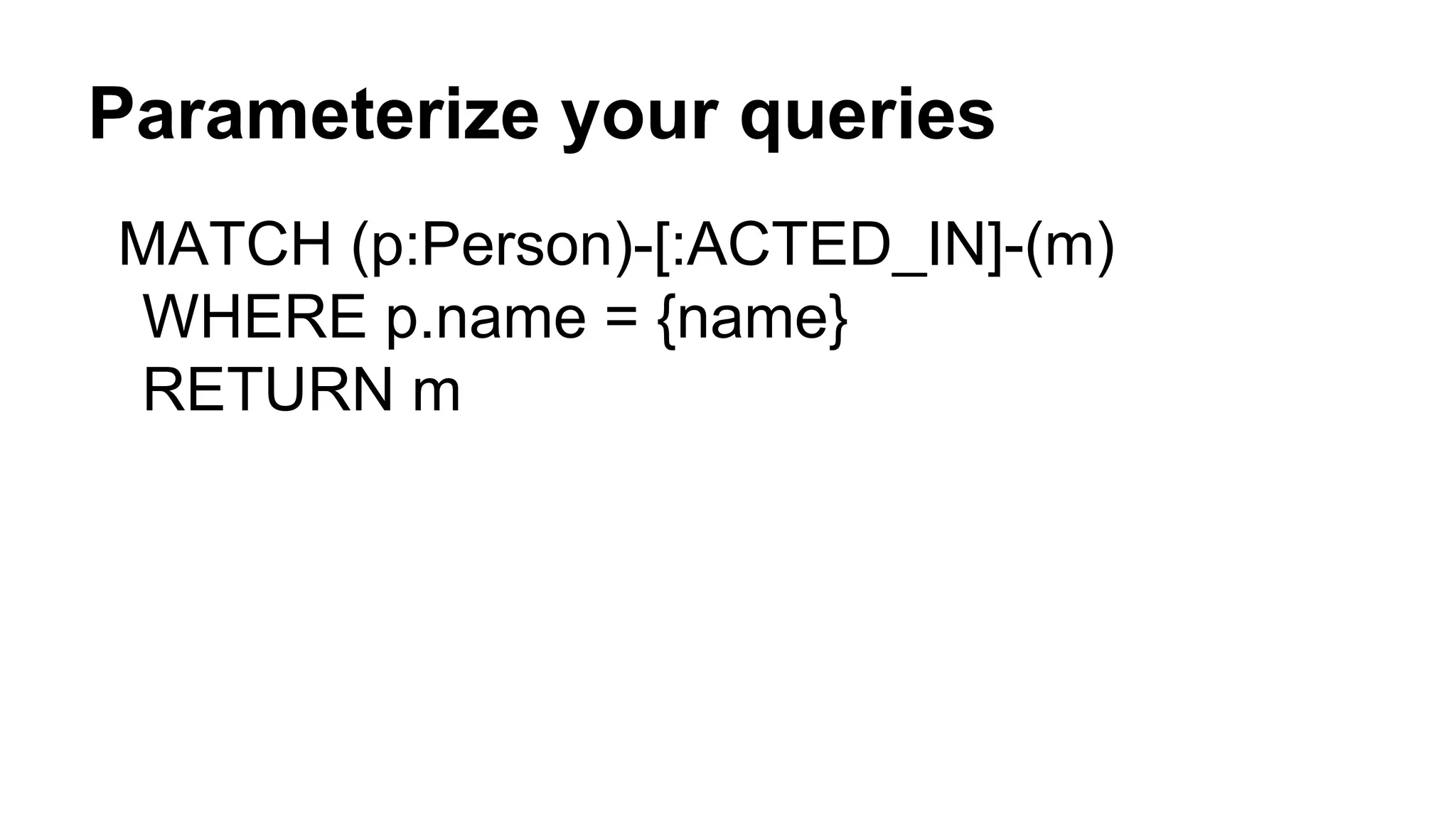 Parameterize your queries
MATCH (p:Person)-[:ACTED_IN]-(m)
WHERE p.name = {name}
RETURN m
 