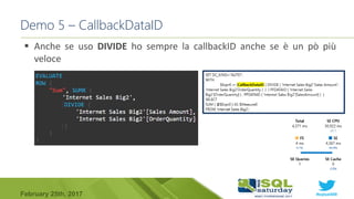 #sqlsat589February 25th, 2017
Demo 5 – CallbackDataID
 Anche se uso DIVIDE ho sempre la callbackID anche se è un pò più
veloce
 