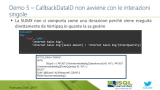 #sqlsat589February 25th, 2017
 La SUMX non si comporta come una iterazione perchè viene eseguita
direttamente da Vertipaq in quanto la sa gestire
Demo 5 – CallbackDataID non avviene con le interazioni
singole
 